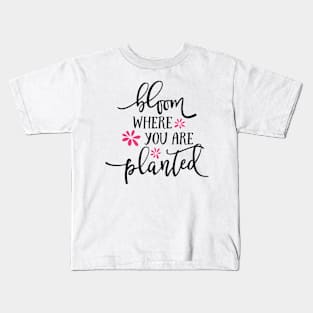 Bloom Where You are Planted Kids T-Shirt